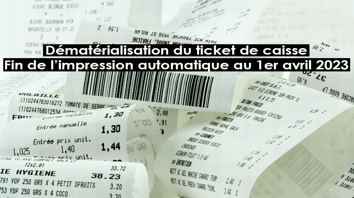 Dématérialisation du ticket de caisse - Fin de l’impression automatique au 1er avril 2023
